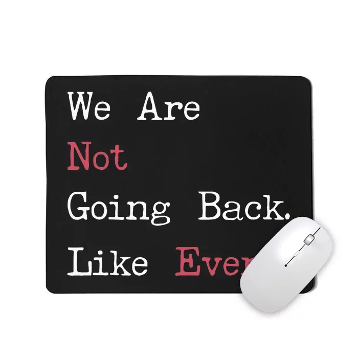 We Are Not Going Back Like Ever 2024 Usa Mousepad