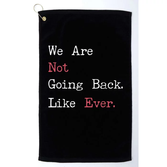 We Are Not Going Back Like Ever 2024 Usa Platinum Collection Golf Towel