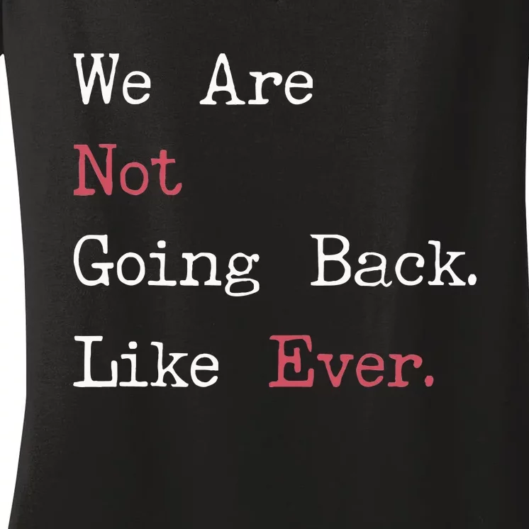 We Are Not Going Back Like Ever 2024 Usa Women's V-Neck T-Shirt