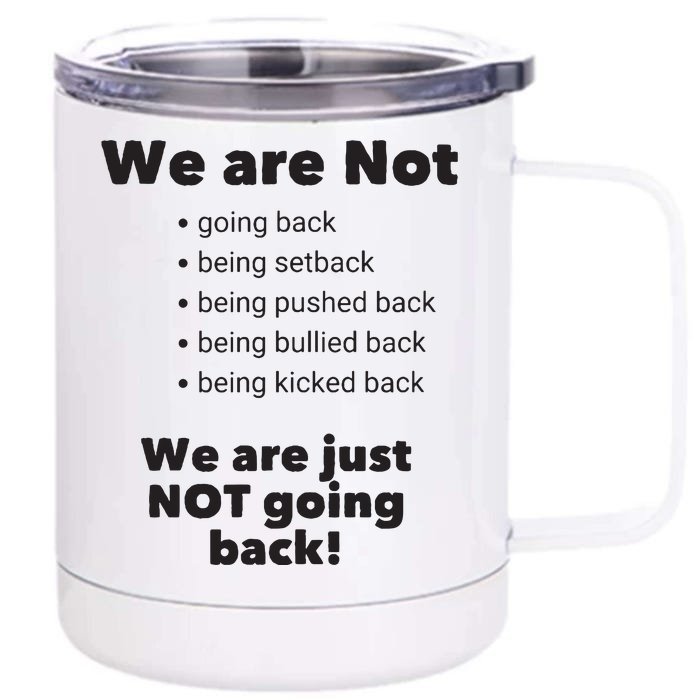 We Are Not Going Back Front & Back 12oz Stainless Steel Tumbler Cup