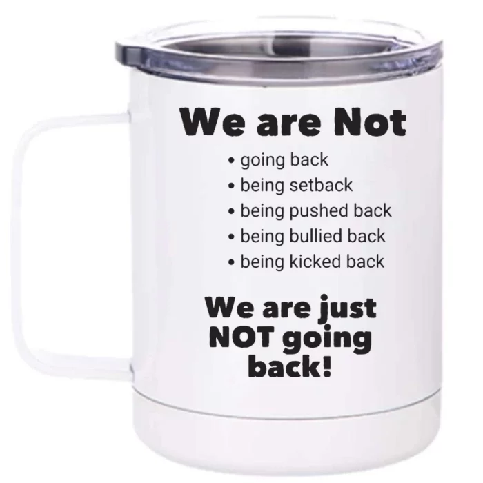 We Are Not Going Back Front & Back 12oz Stainless Steel Tumbler Cup