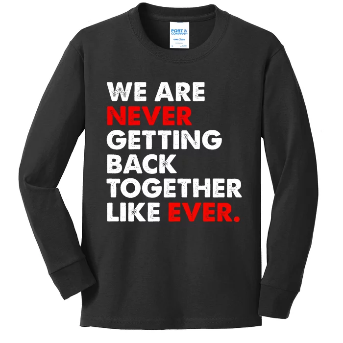 We Are Never Ever Getting Back Together Like Ever Kids Long Sleeve Shirt