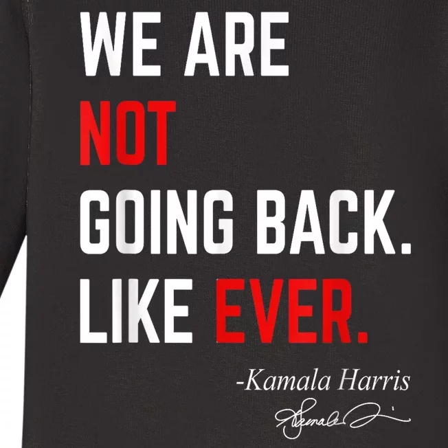 We Are Not Going Back Like Ever Kamalaharris 2024 President Baby Long Sleeve Bodysuit