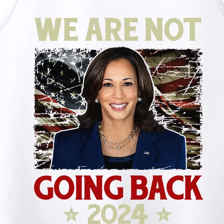 We Are Not Going Back Us Flag Kamalaharris 2024 President Performance Tank