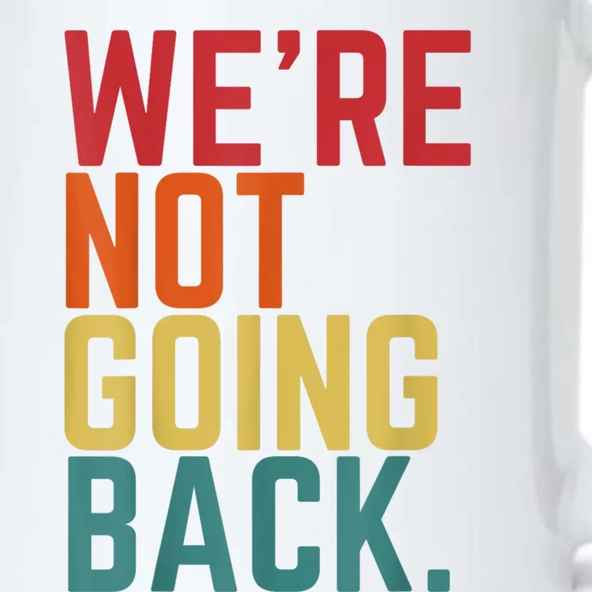 We Are Not Going Back Black Color Changing Mug