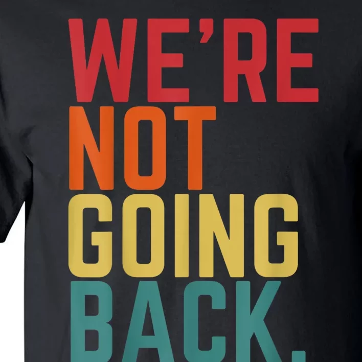 We Are Not Going Back Tall T-Shirt