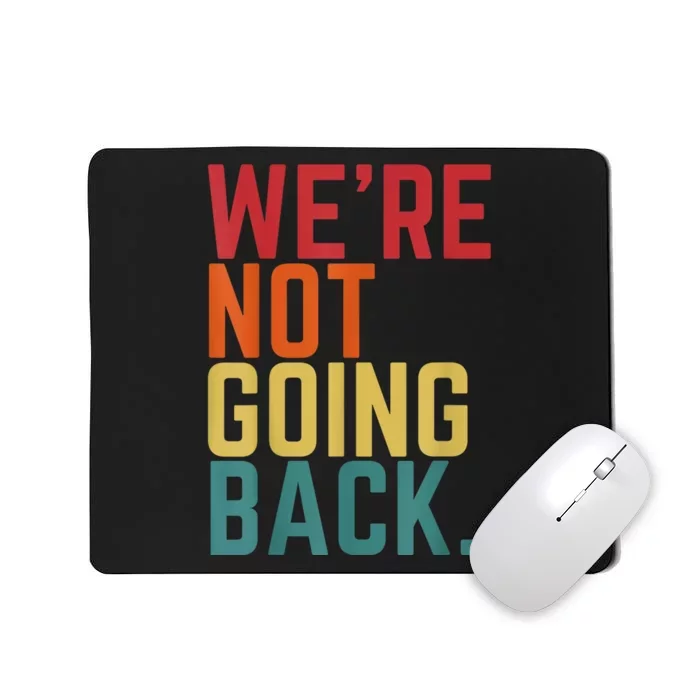 We Are Not Going Back Mousepad