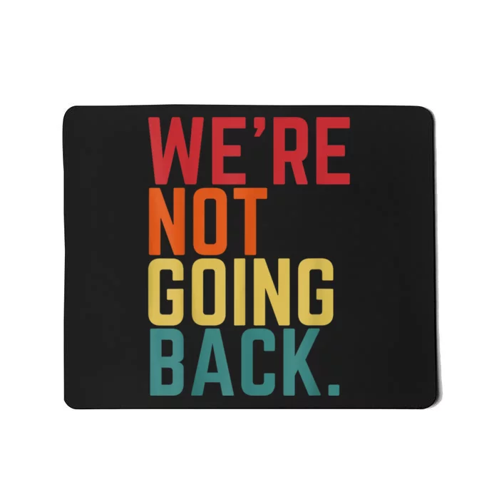 We Are Not Going Back Mousepad