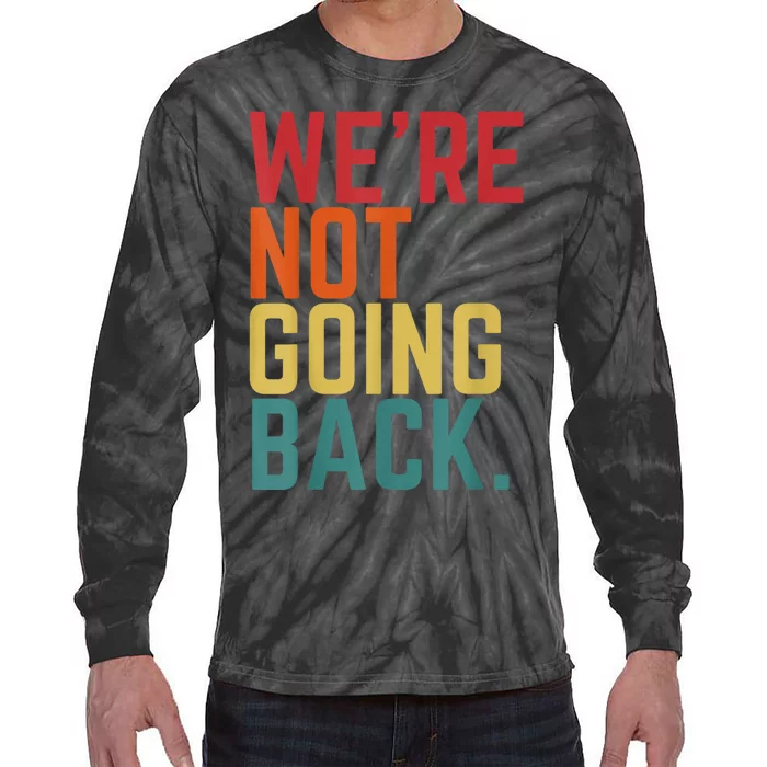 We Are Not Going Back Tie-Dye Long Sleeve Shirt