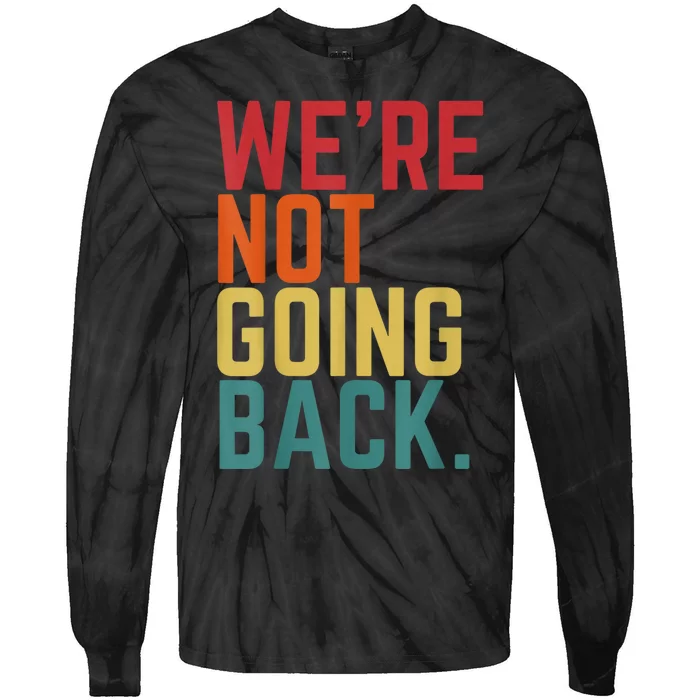 We Are Not Going Back Tie-Dye Long Sleeve Shirt