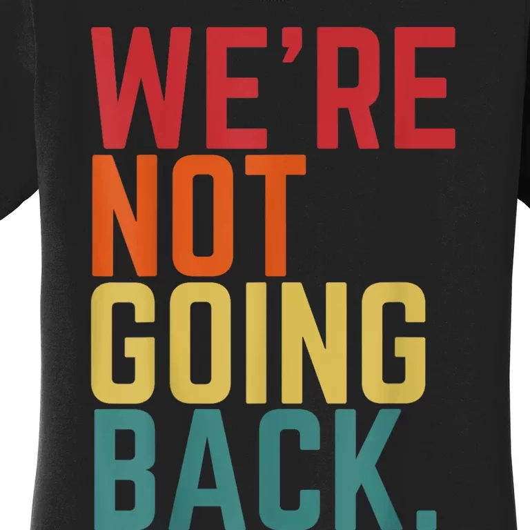 We Are Not Going Back Women's T-Shirt