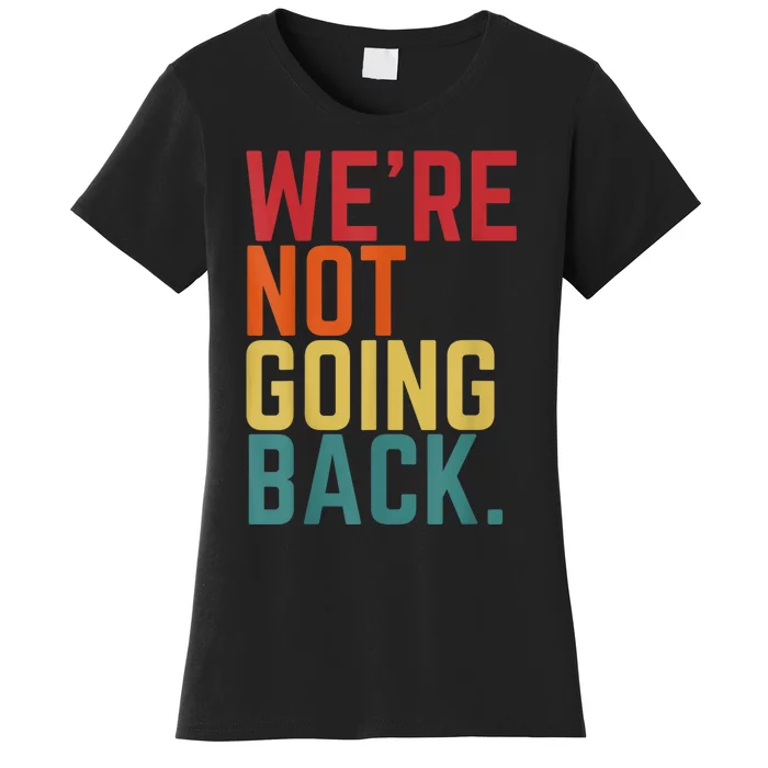 We Are Not Going Back Women's T-Shirt