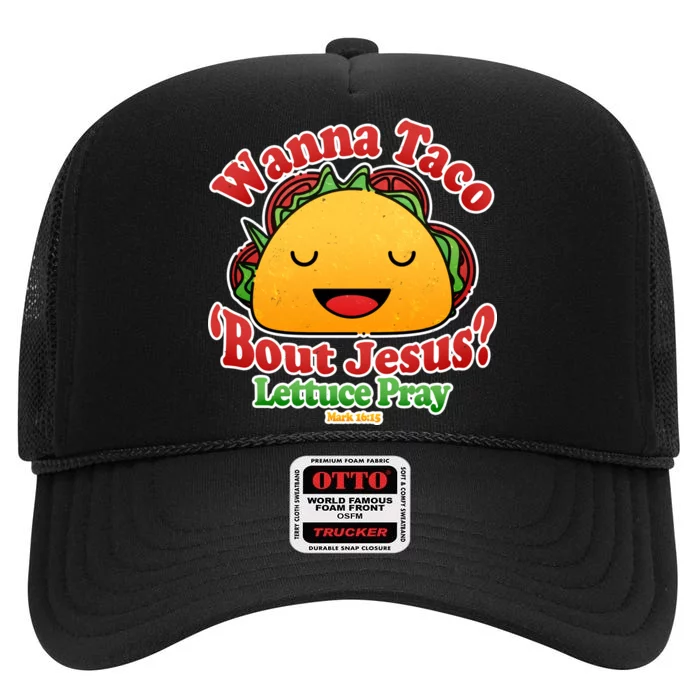 Wana Taco Bout Jesus Lettuce Pray Mark 16:15 High Crown Mesh Trucker Hat