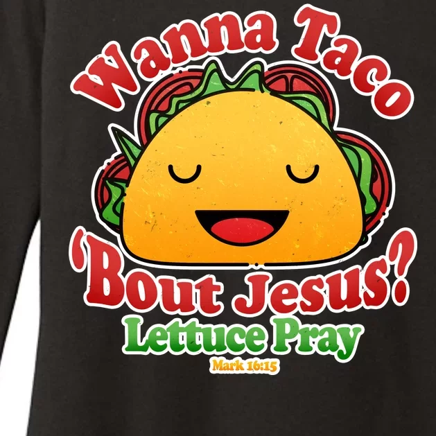 Wana Taco Bout Jesus Lettuce Pray Mark 16:15 Womens CVC Long Sleeve Shirt