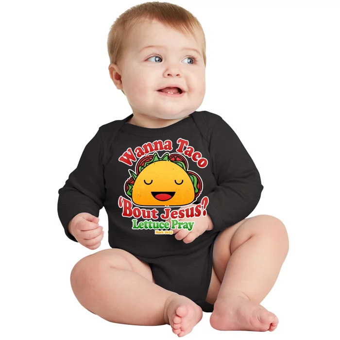 Wana Taco Bout Jesus Lettuce Pray Mark 16:15 Baby Long Sleeve Bodysuit