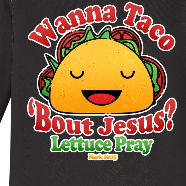 Wana Taco Bout Jesus Lettuce Pray Mark 16:15 Baby Long Sleeve Bodysuit