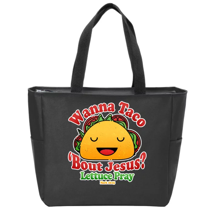 Wana Taco Bout Jesus Lettuce Pray Mark 16:15 Zip Tote Bag