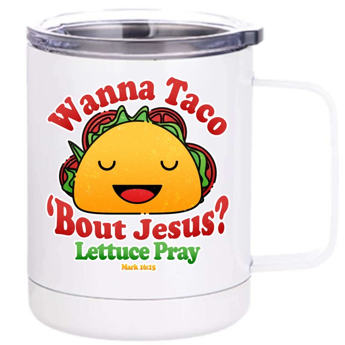 Wana Taco Bout Jesus Lettuce Pray Mark 16:15 Front & Back 12oz Stainless Steel Tumbler Cup