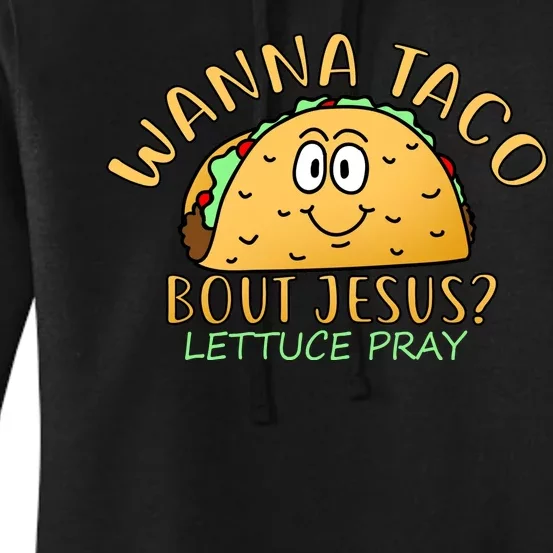 Wanna Taco Bout Jesus? Lettuce Pray Women's Pullover Hoodie