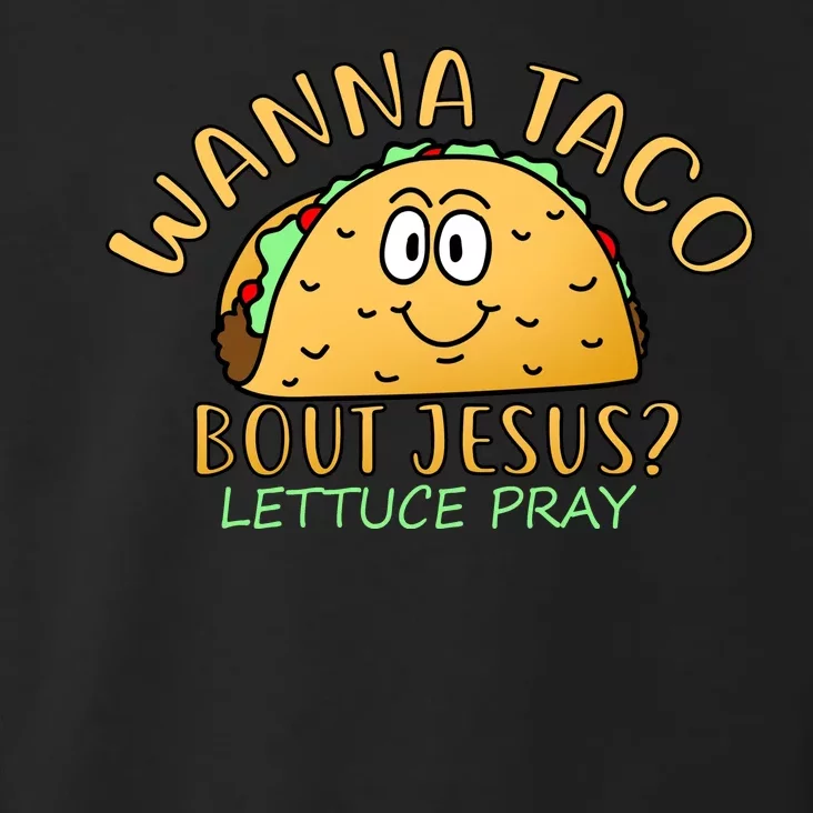 Wanna Taco Bout Jesus? Lettuce Pray Toddler Hoodie