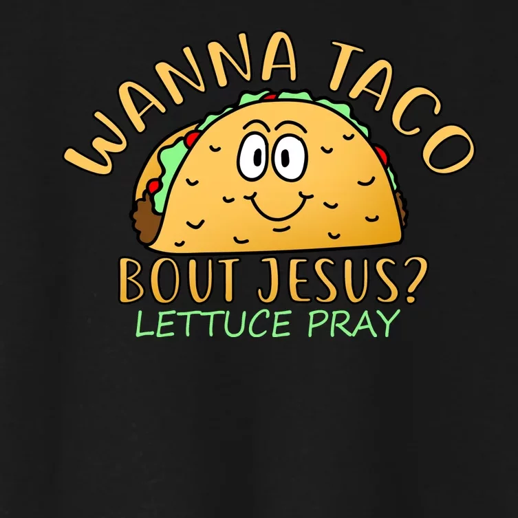 Wanna Taco Bout Jesus? Lettuce Pray Women's Crop Top Tee