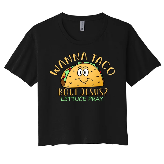 Wanna Taco Bout Jesus? Lettuce Pray Women's Crop Top Tee