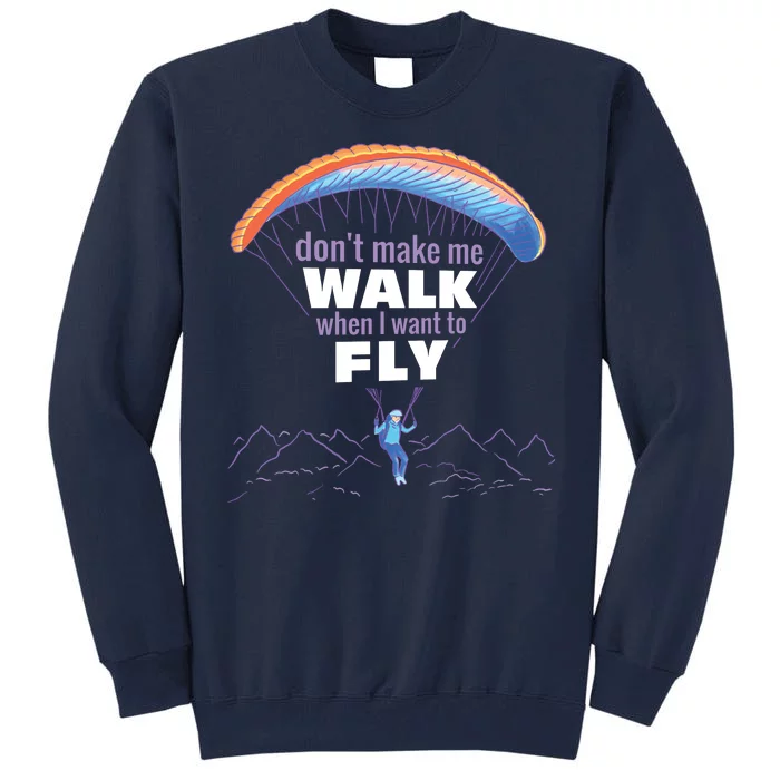 Want To Fly Paragliding Tall Sweatshirt