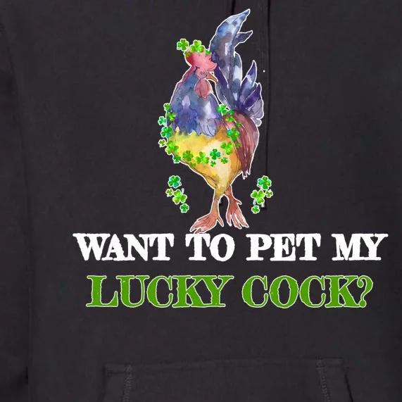 Want To Pet My Lucky Cock St Patrick's Day Premium Hoodie