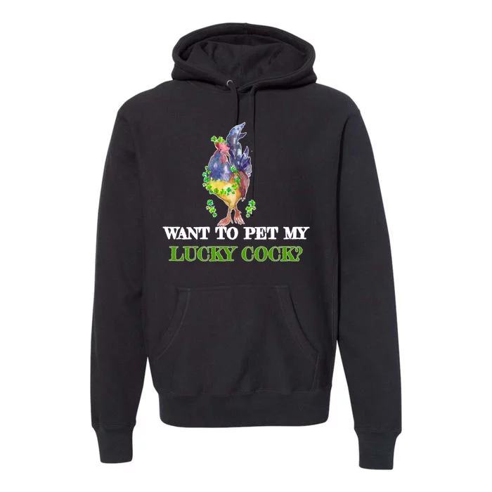 Want To Pet My Lucky Cock St Patrick's Day Premium Hoodie