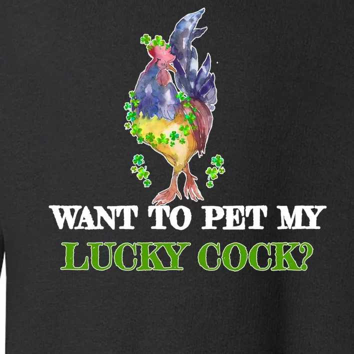 Want To Pet My Lucky Cock St Patrick's Day Toddler Sweatshirt