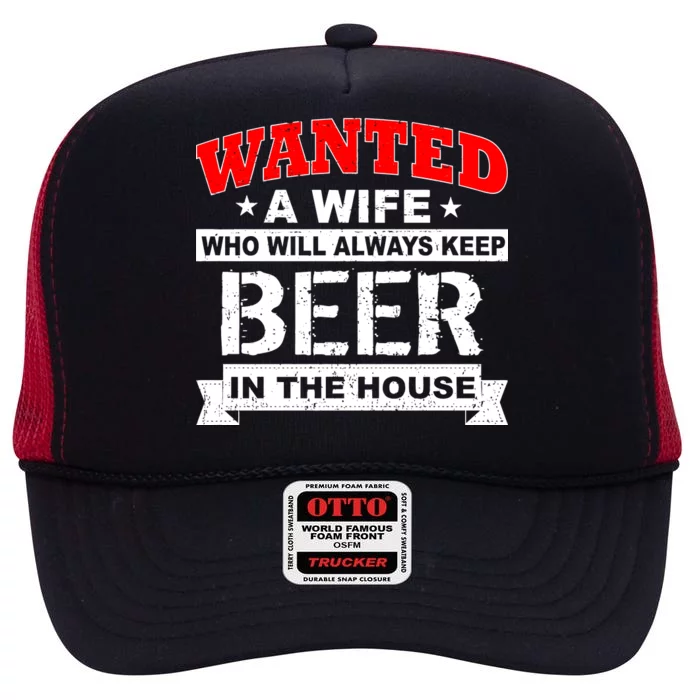 Wanted A Wife Who Will Always Keep Beer High Crown Mesh Trucker Hat