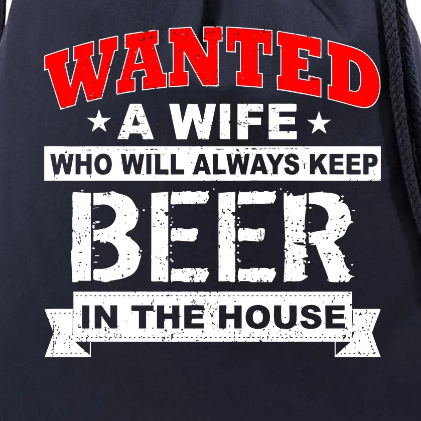 Wanted A Wife Who Will Always Keep Beer Drawstring Bag