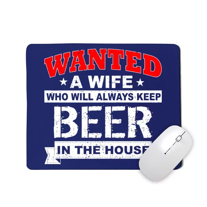 Wanted A Wife Who Will Always Keep Beer Mousepad