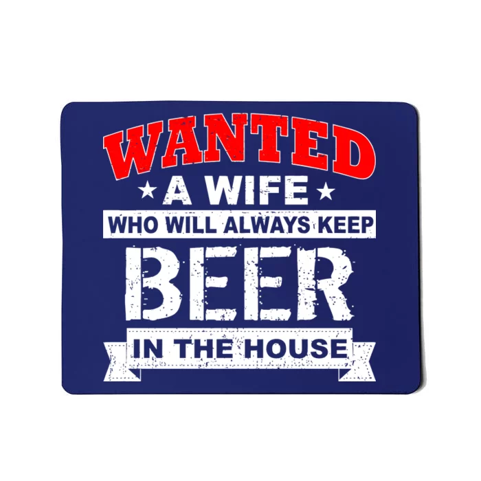 Wanted A Wife Who Will Always Keep Beer Mousepad