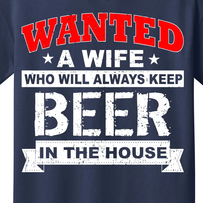 Wanted A Wife Who Will Always Keep Beer Kids T-Shirt