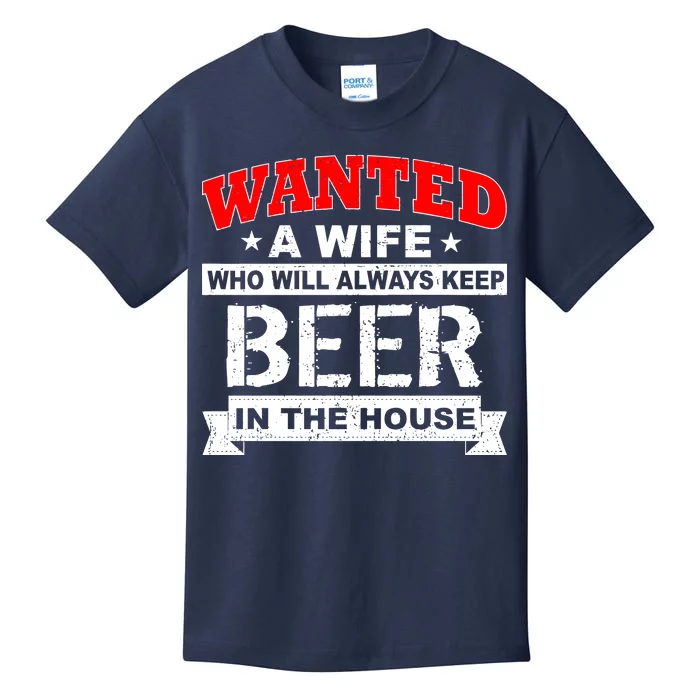 Wanted A Wife Who Will Always Keep Beer Kids T-Shirt