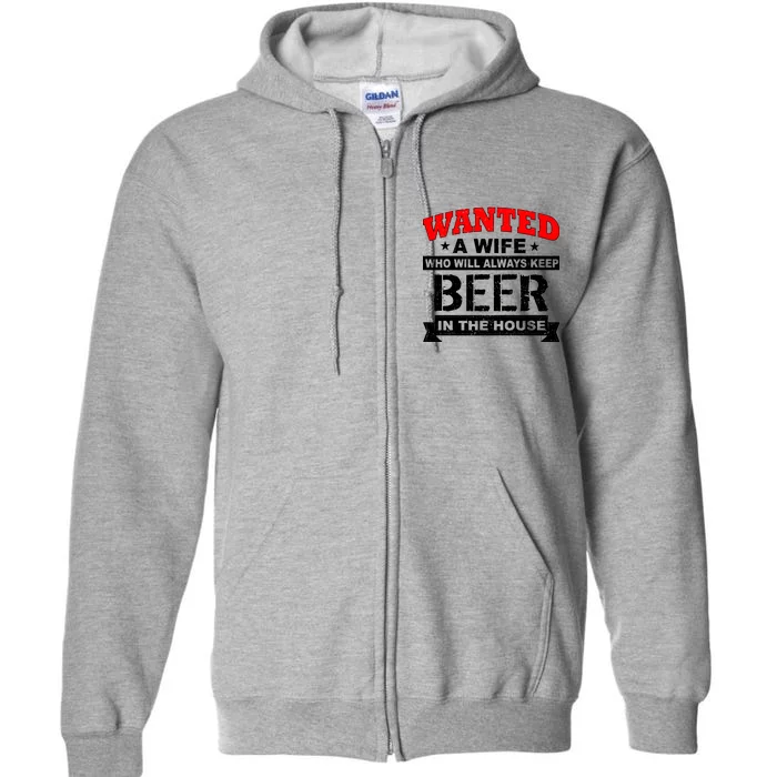 Wanted A Wife Who Will Always Keep Beer Full Zip Hoodie