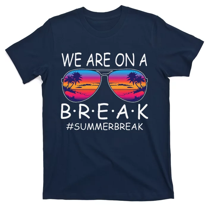 We Are On A Break Teacher Glasses Summer Break Hello Summer T-Shirt