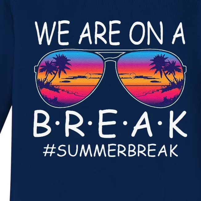 We Are On A Break Teacher Glasses Summer Break Hello Summer Baby Long Sleeve Bodysuit