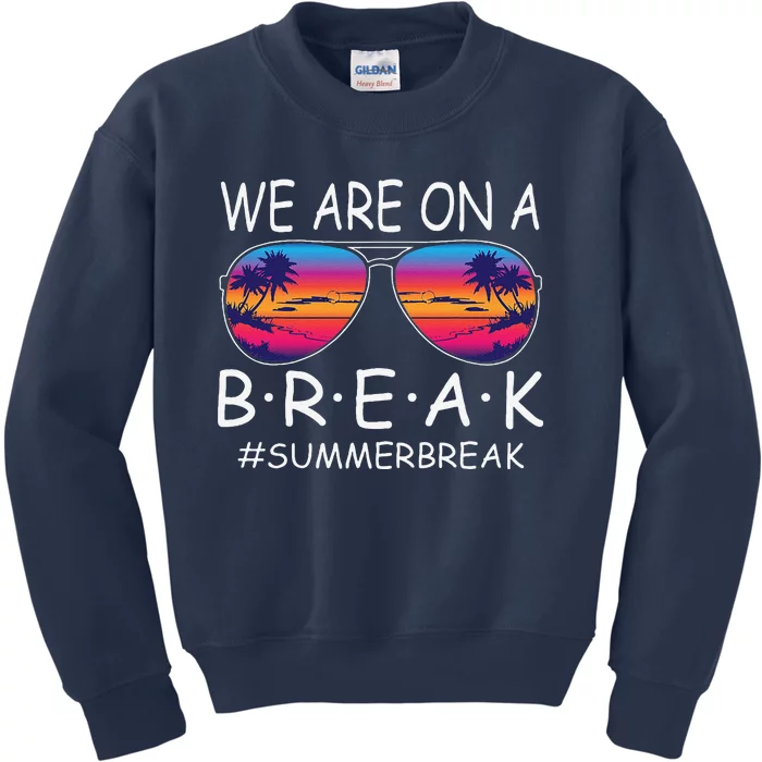 We Are On A Break Teacher Glasses Summer Break Hello Summer Kids Sweatshirt