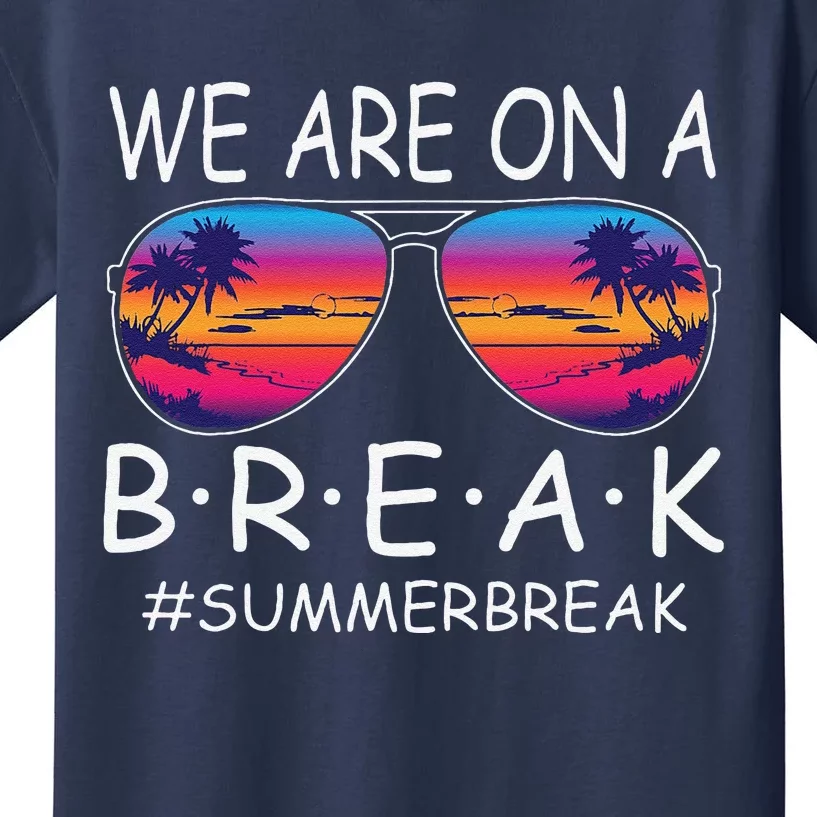 We Are On A Break Teacher Glasses Summer Break Hello Summer Kids T-Shirt