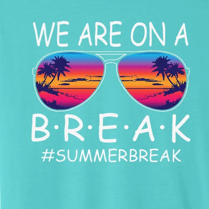 We Are On A Break Teacher Glasses Summer Break Hello Summer ChromaSoft Performance T-Shirt