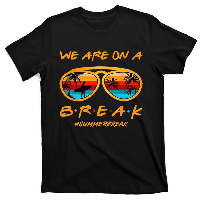 We Are On A Break Teacher Summer Sunglasses Hello Summer T-Shirt