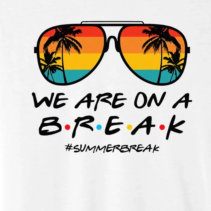 We Are On A Break Summer Break Boho Rainbow Funny Teacher ChromaSoft Performance T-Shirt