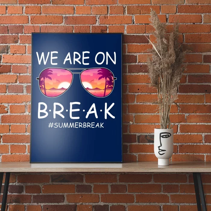 We Are On Break Summer Break Tropical Poster