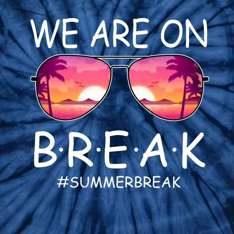 We Are On Break Summer Break Tropical Tie-Dye T-Shirt