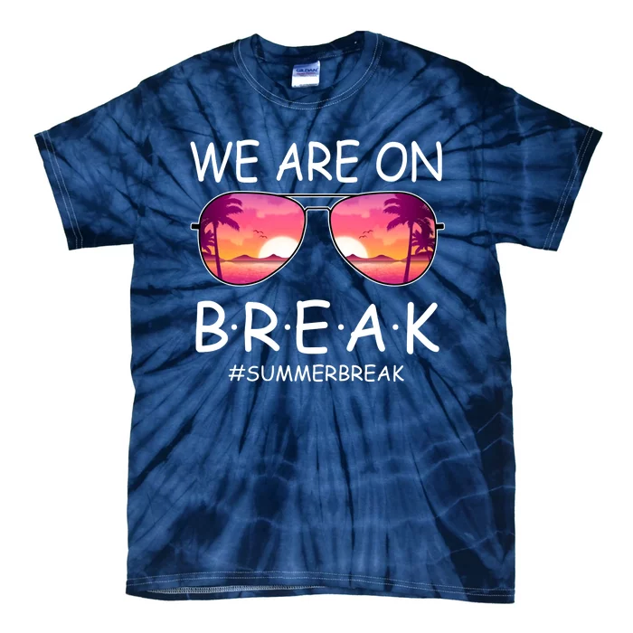 We Are On Break Summer Break Tropical Tie-Dye T-Shirt