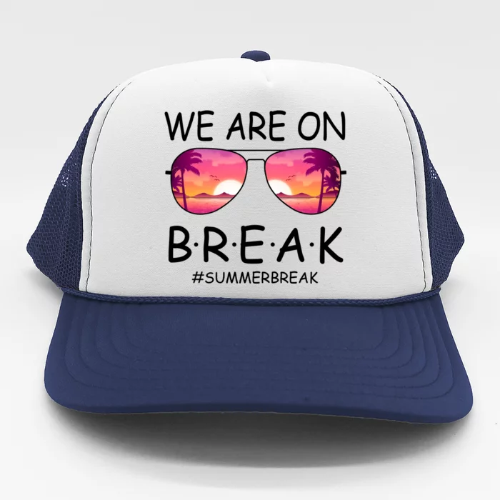 We Are On Break Summer Break Tropical Trucker Hat