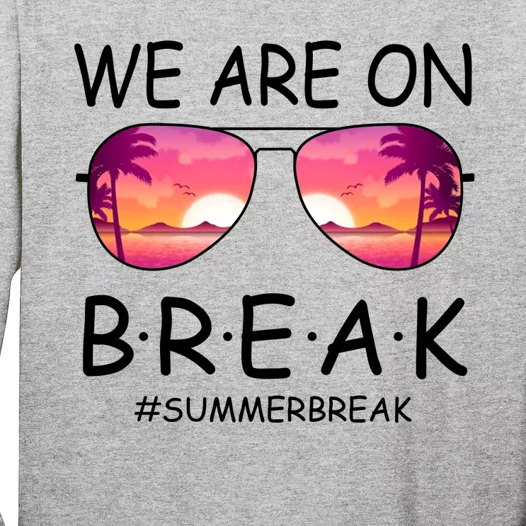 We Are On Break Summer Break Tropical Long Sleeve Shirt