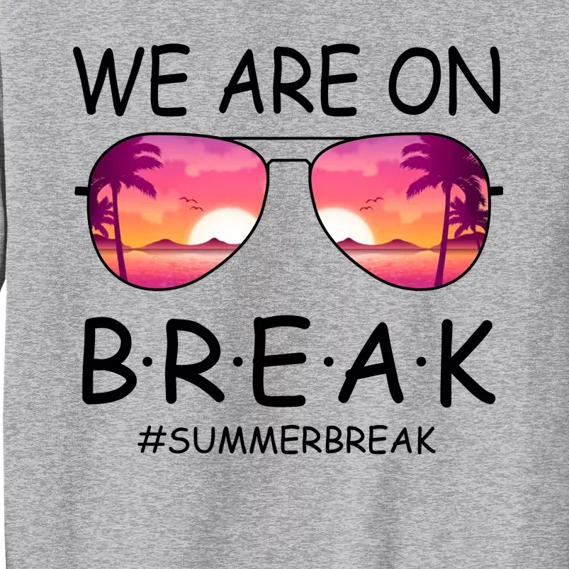 We Are On Break Summer Break Tropical Sweatshirt